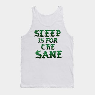 Sleep is for the sane Tank Top